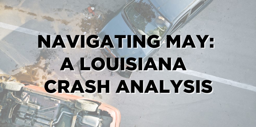 Louisiana May Car Crashes, Navigating May&#8217;s Road Hazards: A Louisiana Crash Analysis